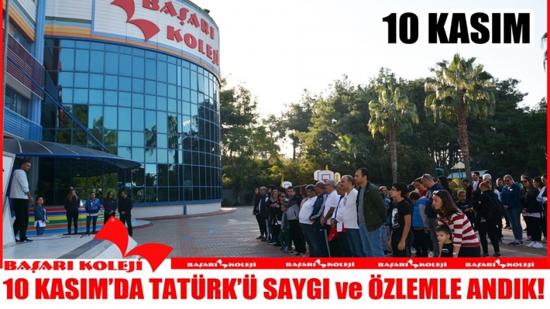 BAŞARI 10 KASIM'DA MUSTAFA KEMAL ATATÜRK SAYGI VE ÖZLEMLE ANDI!