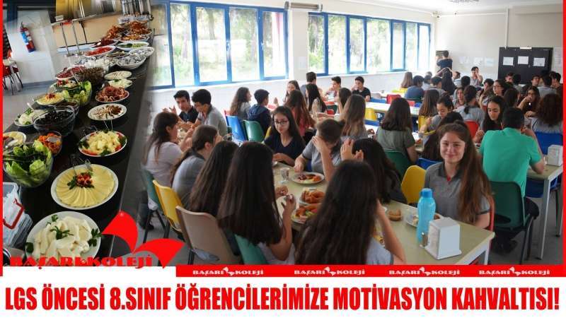 BAŞARI KOLEJİ’NDE SINAV ÖNCESİ 8.SINIF ÖĞRENCİLERİNE MOTİVASYON KAHVALTISI!