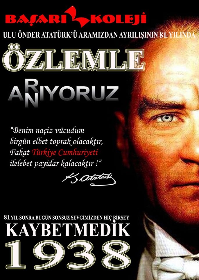 Cumhuriyetimizin Kurucusu Mustafa Kemal Atatürk'ü Vefatının 81. Yılında ÖZLEMLE ve SAYGIYLA Anıyoruz... BAŞARI KOLEJİ